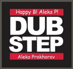 Aleks Prokhorov- Happy B! Aleks P! DbSt