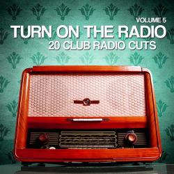 VA - Turn On The Radio, Vol. 5 (20 Club Radio Cuts)
