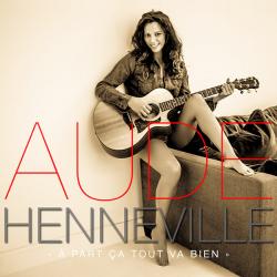 Aude Henneville - A Part Ca Tout Va Bien