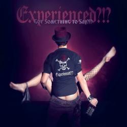 Experienced?!? - Got Something To Say?!?