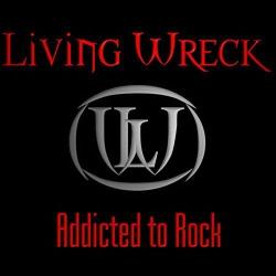 Living Wreck - Addicted To Rock