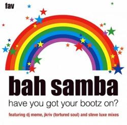 Bah Samba - Have You Got Your Bootz On? Everybody Get Up