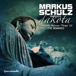 Markus Schulz present Dakota - Thoughts Become Things II The Remixes
