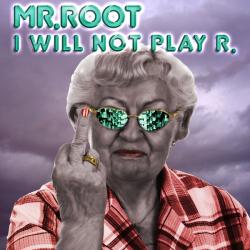 Mr. Root I Will Not Play R.