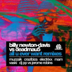 Billy Newton-Davis vs Deadmau5 - All You Ever Want