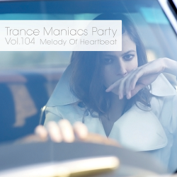 VA - Trance Maniacs Party: Melody Of Heartbeat #104