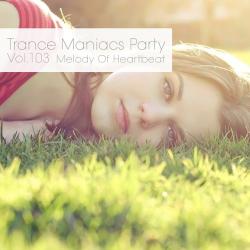 VA - Trance Maniacs Party: Melody Of Heartbeat #103