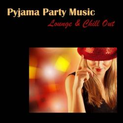 VA - Pyjama Party Music: Lounge & Chill Out for Pijama Party, Sensuality, Sexy Music