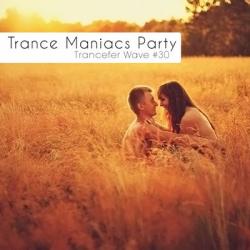 VA - Trance Maniacs Party: Trancefer Wave #30