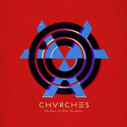 CHVRCHES - The Bones Of What You Believe