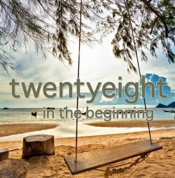 Twenty Eight - In The Beginning
