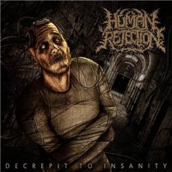 Human Rejection - Decrepit To Insanity