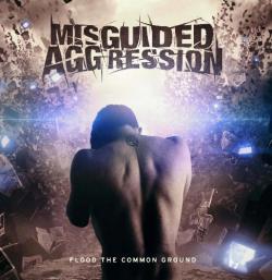 Misguided Aggression - Flood The Common Ground