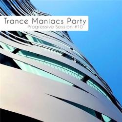 VA - Trance Maniacs Party: Progressive Session #10
