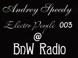 Andrey Speedy - Electro people 003 @ BnW Radio