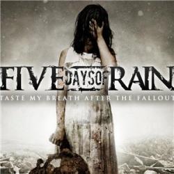 Five Days Of Rain - Taste My Breath After The Fallout