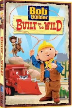  :   / Bob the Builder: Built to Be Wild