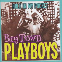 Big Town Playboys - Hole In My Pocket