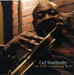 Carl Weathersby - I'm Still Standing Here