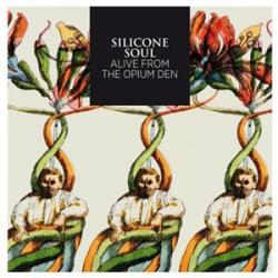 Silicone Soul - Alive From The Opium Den