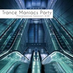 VA - Trance Maniacs Party: Progressive Session #38