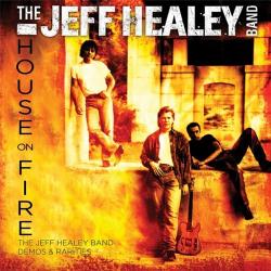 The Jeff Healey Band - House on fire: The Jeff Healey Band Demos & Rarities
