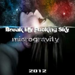 Break My Fucking Sky - Microgravity