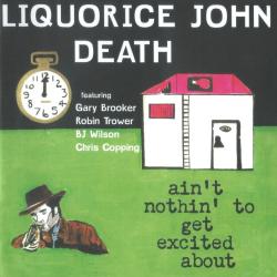 Liquorice John Death - Ain't Nothin' to Get Excited About