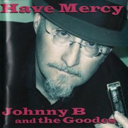 Johnny B and The Goodes - Have Mercy