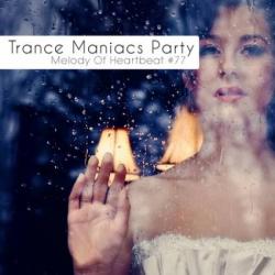 VA - Trance Maniacs Party: Melody Of Heartbeat #77