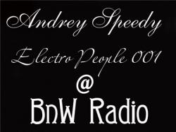Andrey Speedy - Electro people 001 @ BnW Radio