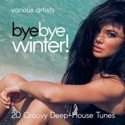 VA - Bye Bye Winter! (20 Groovy Deep-House Tunes)