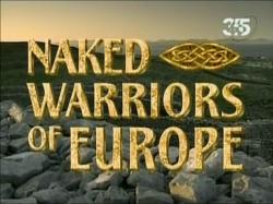  .    / Ancient mysteries. Naked Warriors of Europe VO