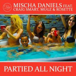 Mischa Daniels feat. Craig Smart, MuGz & Rosette - Partied All Night