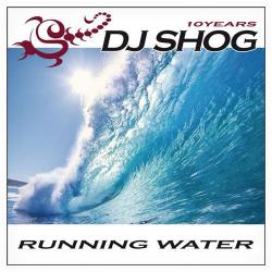 Dj Shog - Running Water (10 Years)