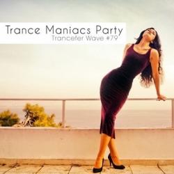 VA - Trance Maniacs Party: Trancefer Wave #79