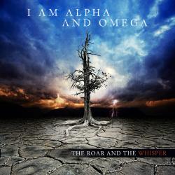 I Am Alpha And Omega - The Roar And The Whisper