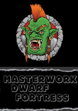 MASTERWORK Dwarf Fortress v 6.1