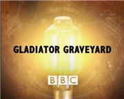 BBC:   / BBC: Gladiator graveyard