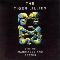 Tiger Lillies - Births, Marriages and Deaths