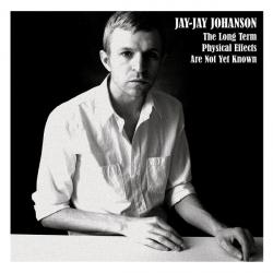Jay-Jay Johanson - The Long Term Physical Effects Are Not Yet Known
