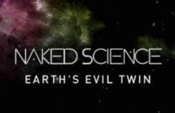  -    / Naked Science. Earths evil twin
