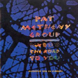 Pat Metheny Group - The Road to You