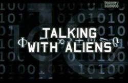 Discovery Science:    / Talking With Aliens