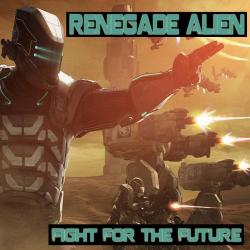Renegade Alien - Fight For The Future