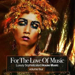 VA - For the Love Of Music Vol.4: Luxury Sophisticated House Tunes