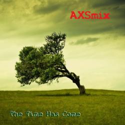 AXSmix - The Time Has Come