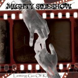 Mighty Sideshow - Letting Go of Killing Me