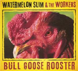 Watermelon Slim & the Workers - Bull Goose Rooster