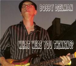 Bobby Dielman - What Were You Thinking?